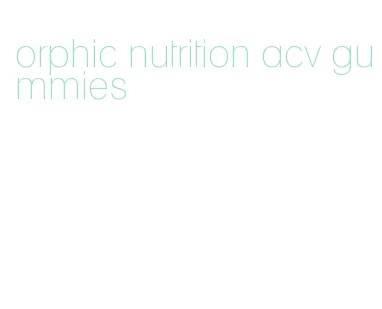 orphic nutrition acv gummies