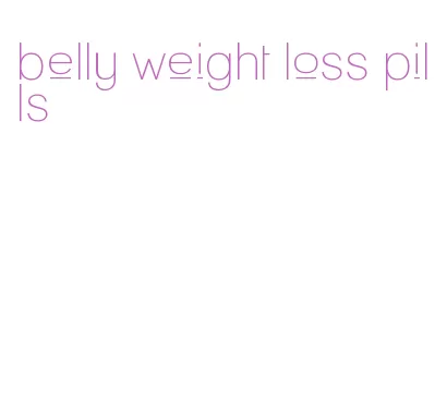 belly weight loss pills