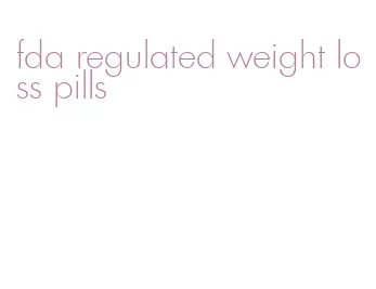 fda regulated weight loss pills