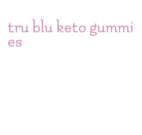 tru blu keto gummies