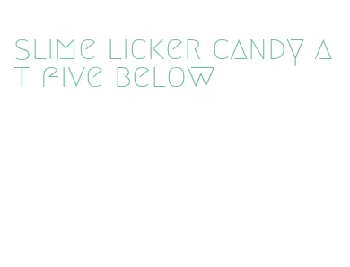 slime licker candy at five below