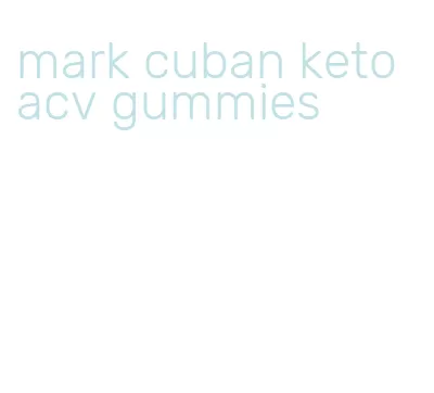 mark cuban keto acv gummies