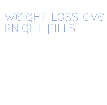 weight loss overnight pills