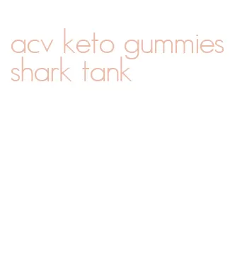 acv keto gummies shark tank