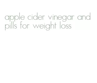 apple cider vinegar and pills for weight loss