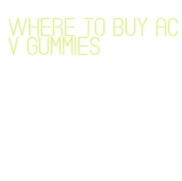 where to buy acv gummies