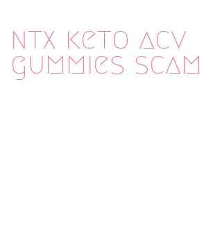 ntx keto acv gummies scam