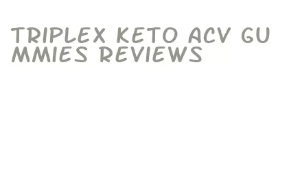 triplex keto acv gummies reviews