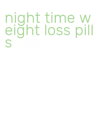night time weight loss pills
