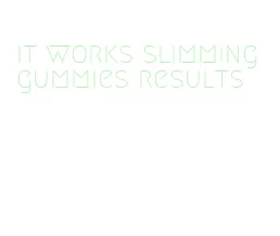 it works slimming gummies results