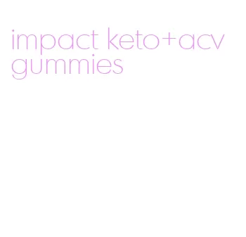 impact keto+acv gummies