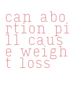 can abortion pill cause weight loss