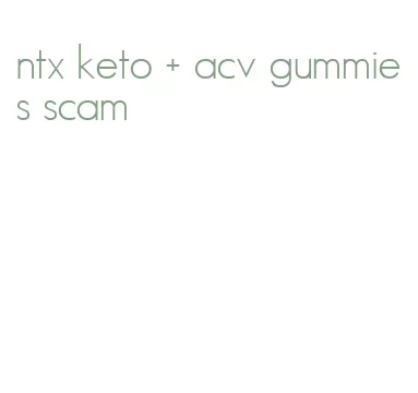 ntx keto + acv gummies scam