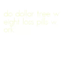 do dollar tree weight loss pills work
