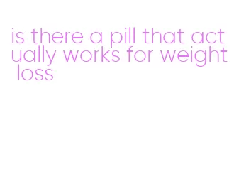 is there a pill that actually works for weight loss