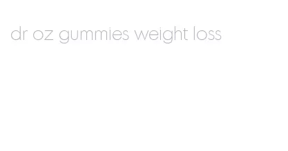 dr oz gummies weight loss