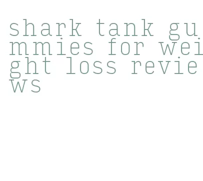shark tank gummies for weight loss reviews