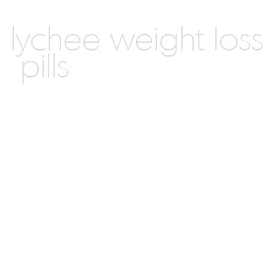 lychee weight loss pills