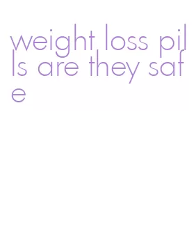 weight loss pills are they safe