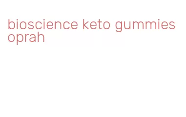 bioscience keto gummies oprah