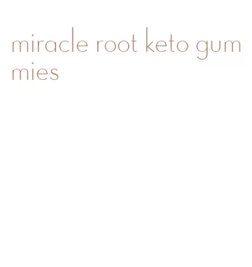 miracle root keto gummies