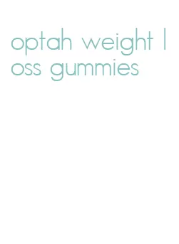 optah weight loss gummies