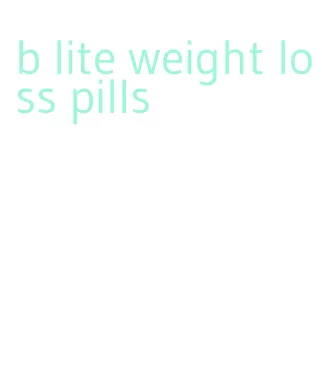 b lite weight loss pills