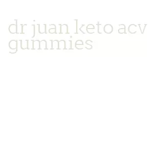 dr juan keto acv gummies