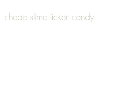 cheap slime licker candy
