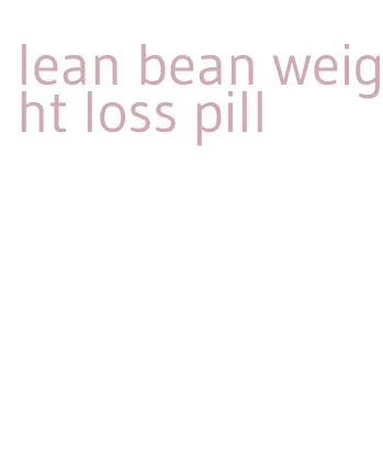 lean bean weight loss pill