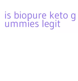 is biopure keto gummies legit