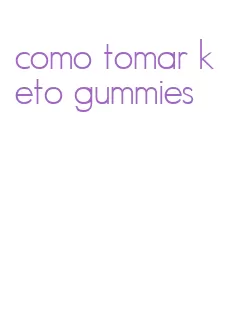 como tomar keto gummies