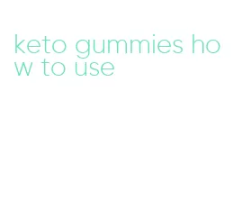 keto gummies how to use