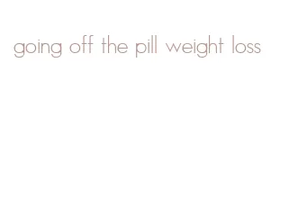 going off the pill weight loss