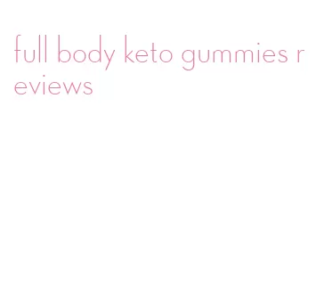 full body keto gummies reviews