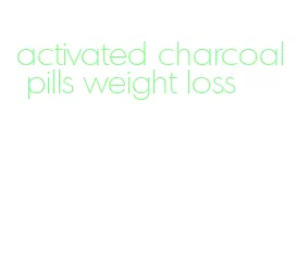 activated charcoal pills weight loss