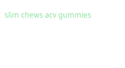 slim chews acv gummies