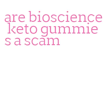 are bioscience keto gummies a scam