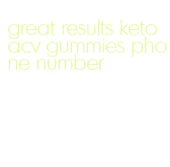great results keto acv gummies phone number