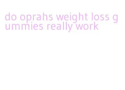 do oprahs weight loss gummies really work