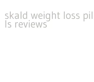 skald weight loss pills reviews