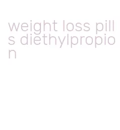 weight loss pills diethylpropion