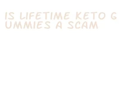 is lifetime keto gummies a scam
