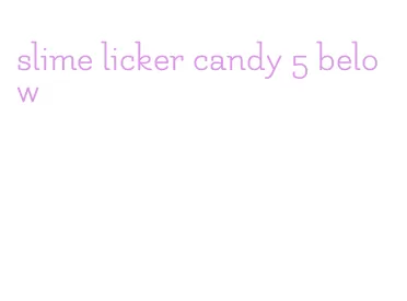 slime licker candy 5 below