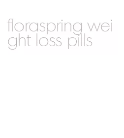 floraspring weight loss pills