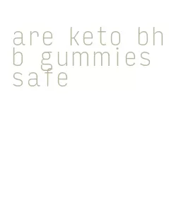 are keto bhb gummies safe
