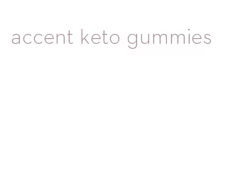 accent keto gummies