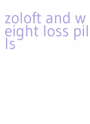 zoloft and weight loss pills