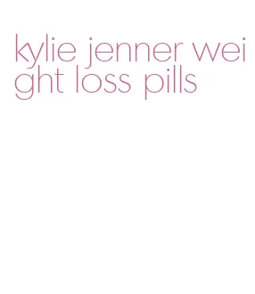 kylie jenner weight loss pills
