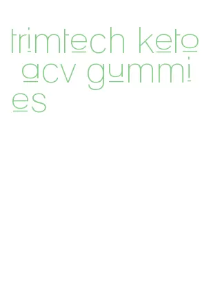 trimtech keto acv gummies
